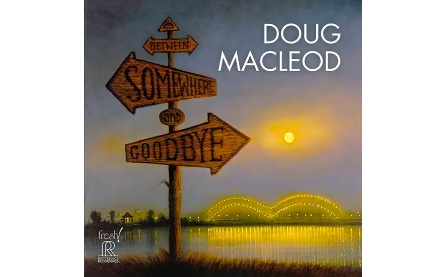 Reference Recordings Doug MacLeod - Between Somewhere And Goodbye - 57235